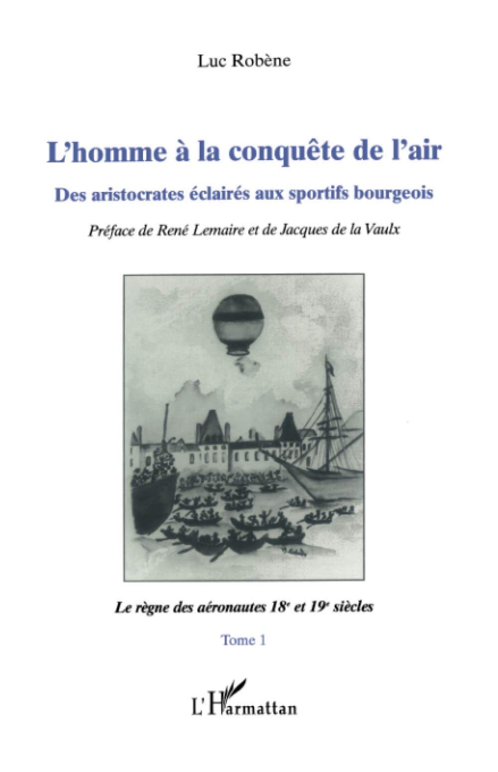 L'homme à la conquête de l'air: Des aristocrates éclairés aux sportifs bourgeois (Tome 1) 9782738458780