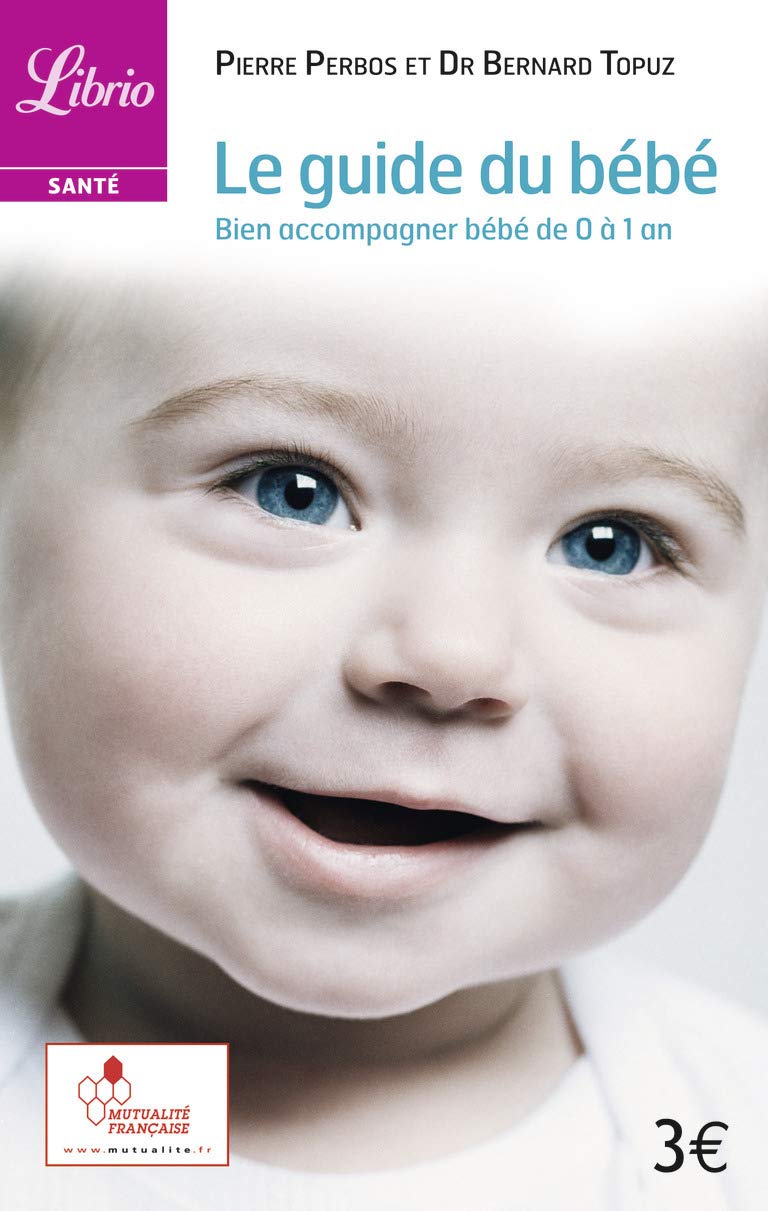 Le guide du bébé, bien accompagner bébé de 0 à 1 an: EN COEDITION AVEC LA MUTUALITE FRANCAISE 9782290350188