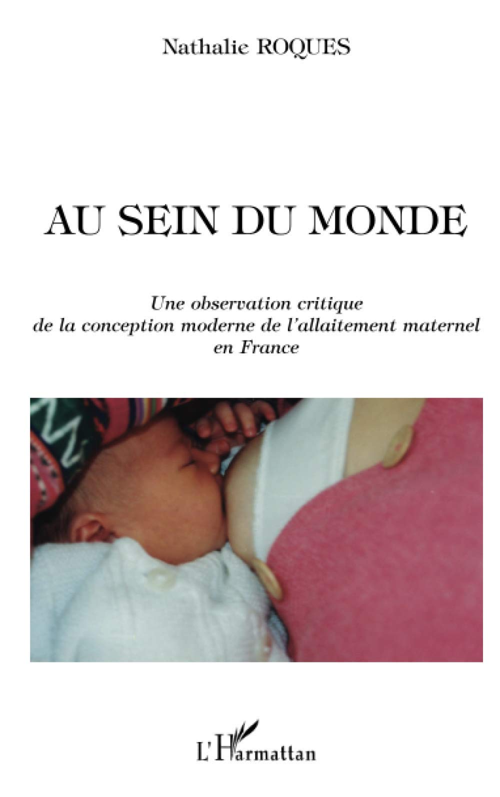 AU SEIN DU MONDE: Une observation critique de la conception moderne de l'allaitement maternel en France 9782747517232