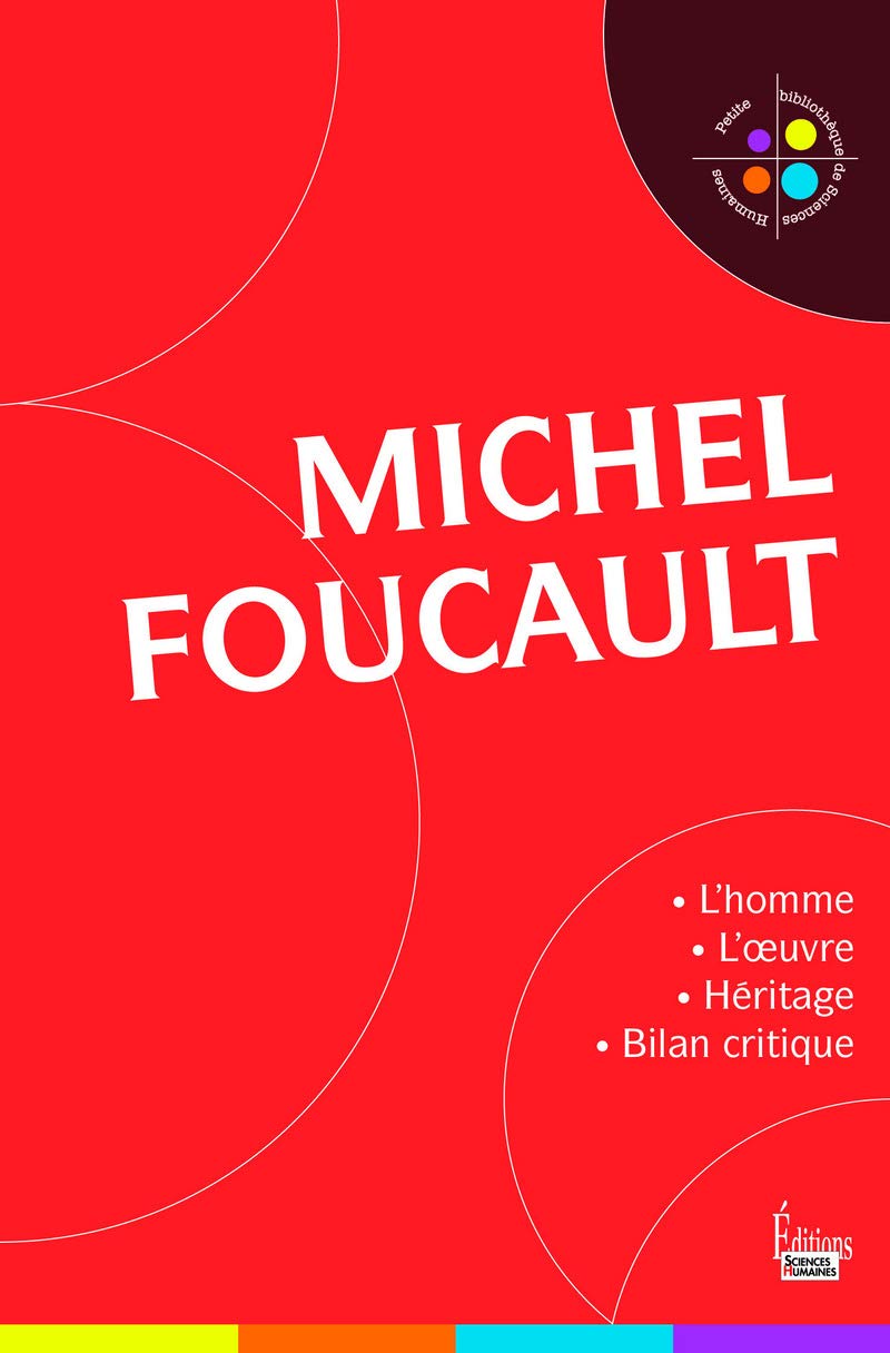 Michel Foucault: L'homme et l'oeuvre - Héritage et bilan critique 9782361063993