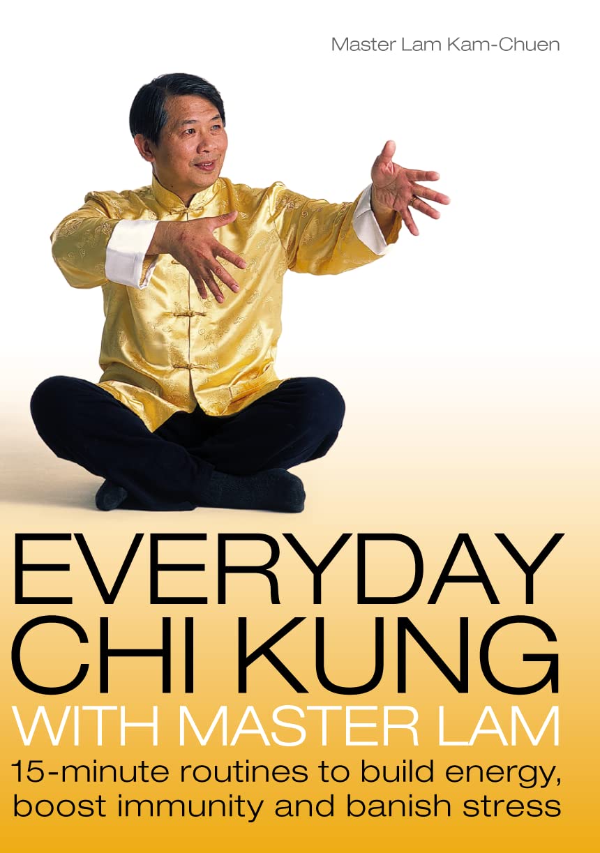 Everyday Chi Kung With Master Lam: 15-Minute Routines to Build Energy, Boost Immunity and Banish Stress 9780007161027