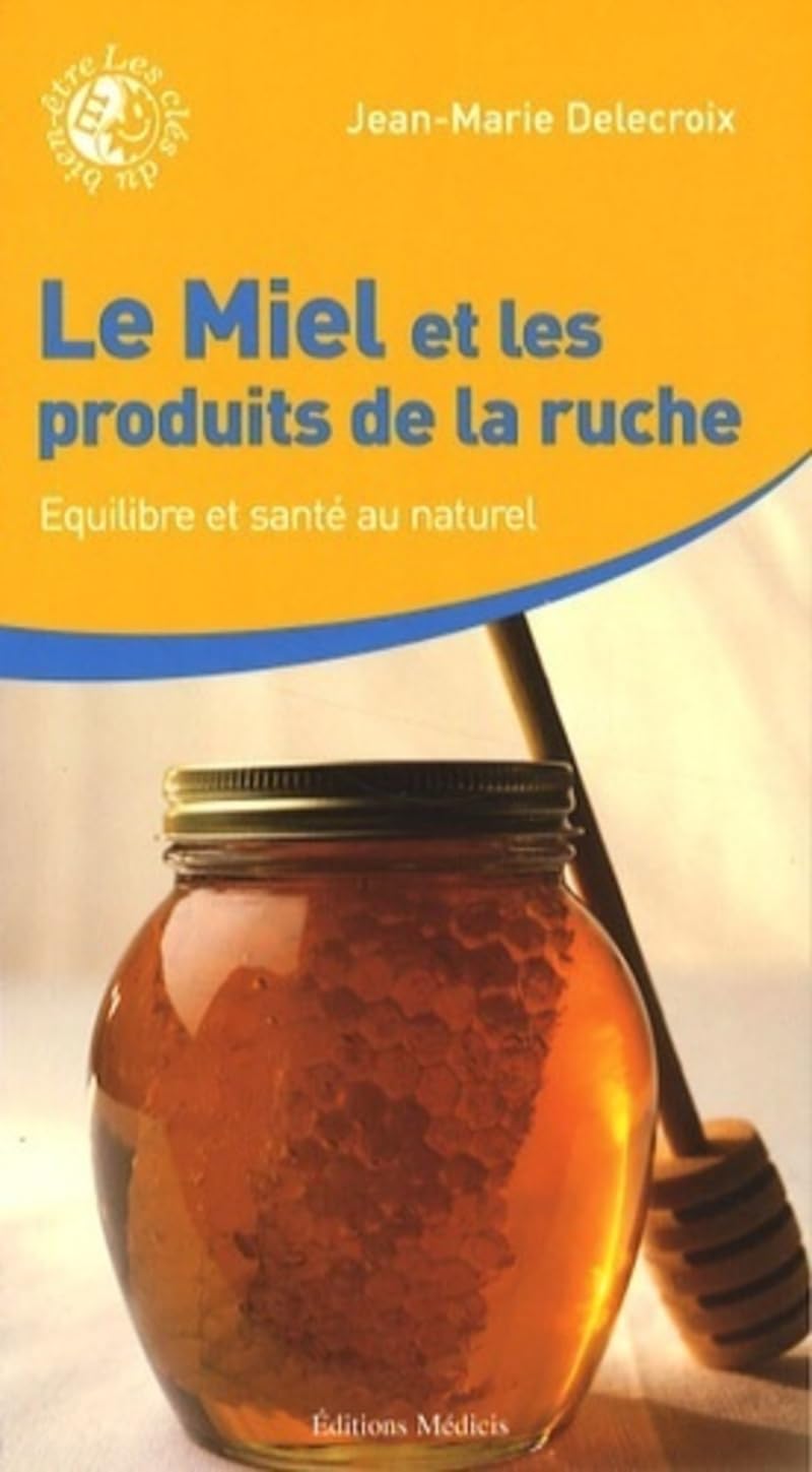 Le Miel et les produits de la ruche : Équilibre et santé au naturel 9782853273442