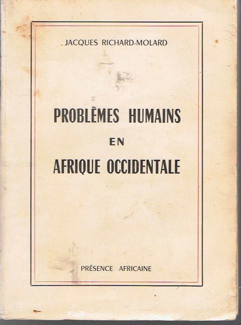 Jacques Richard-Molard. Problèmes humains en Afrique occidentale : . 2de édition... complétée de l'Hommage à Jacques Richard-Molard. Par Théodore Monod et Raoul Blanchard. Textes réunis par Paul Pélissier