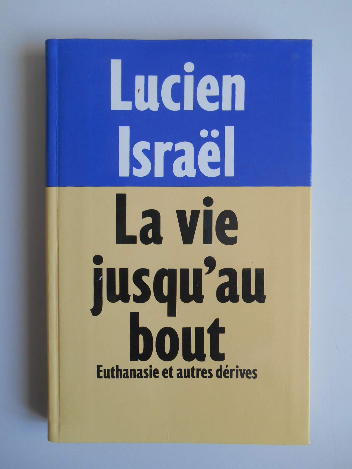 LA VIE JUSQU'AU BOUT. EUTHANASIE ET AUTRES DERIVES 9782286044060