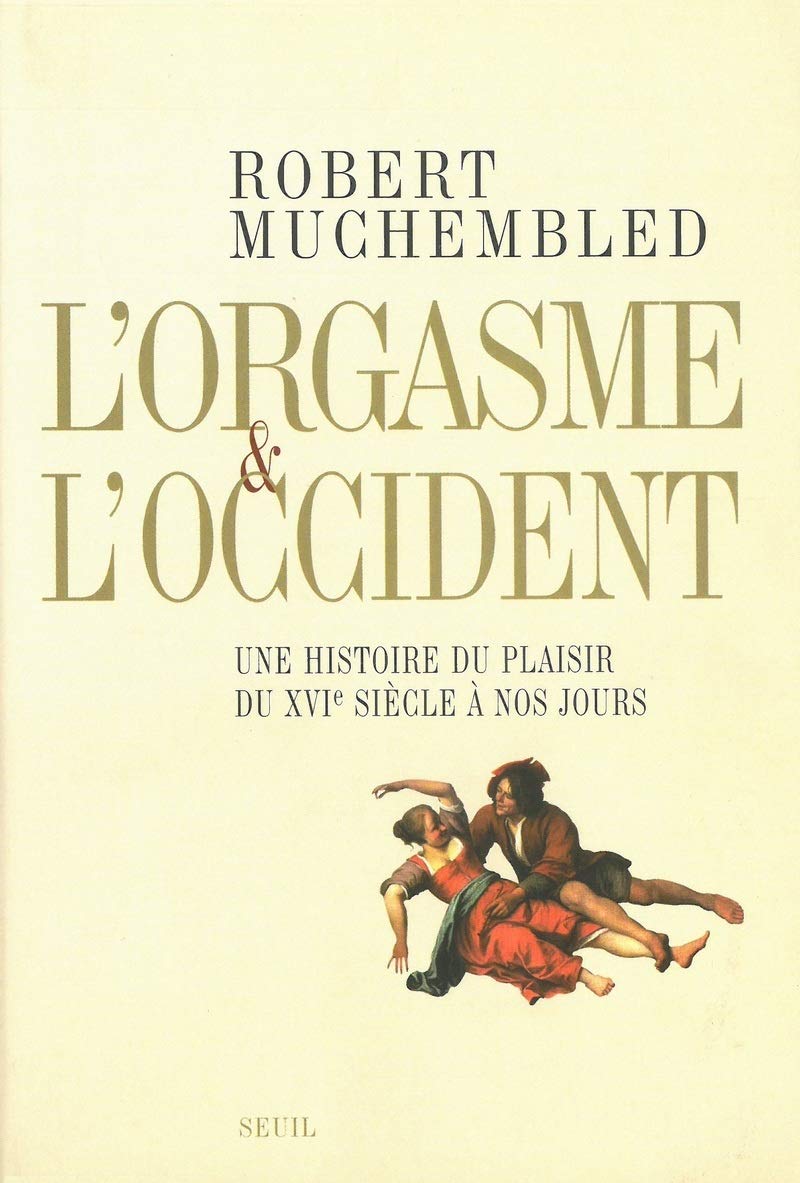 L'Orgasme et l'Occident. Une histoire du plaisir du XVIe siècle à nos jours 9782020552325