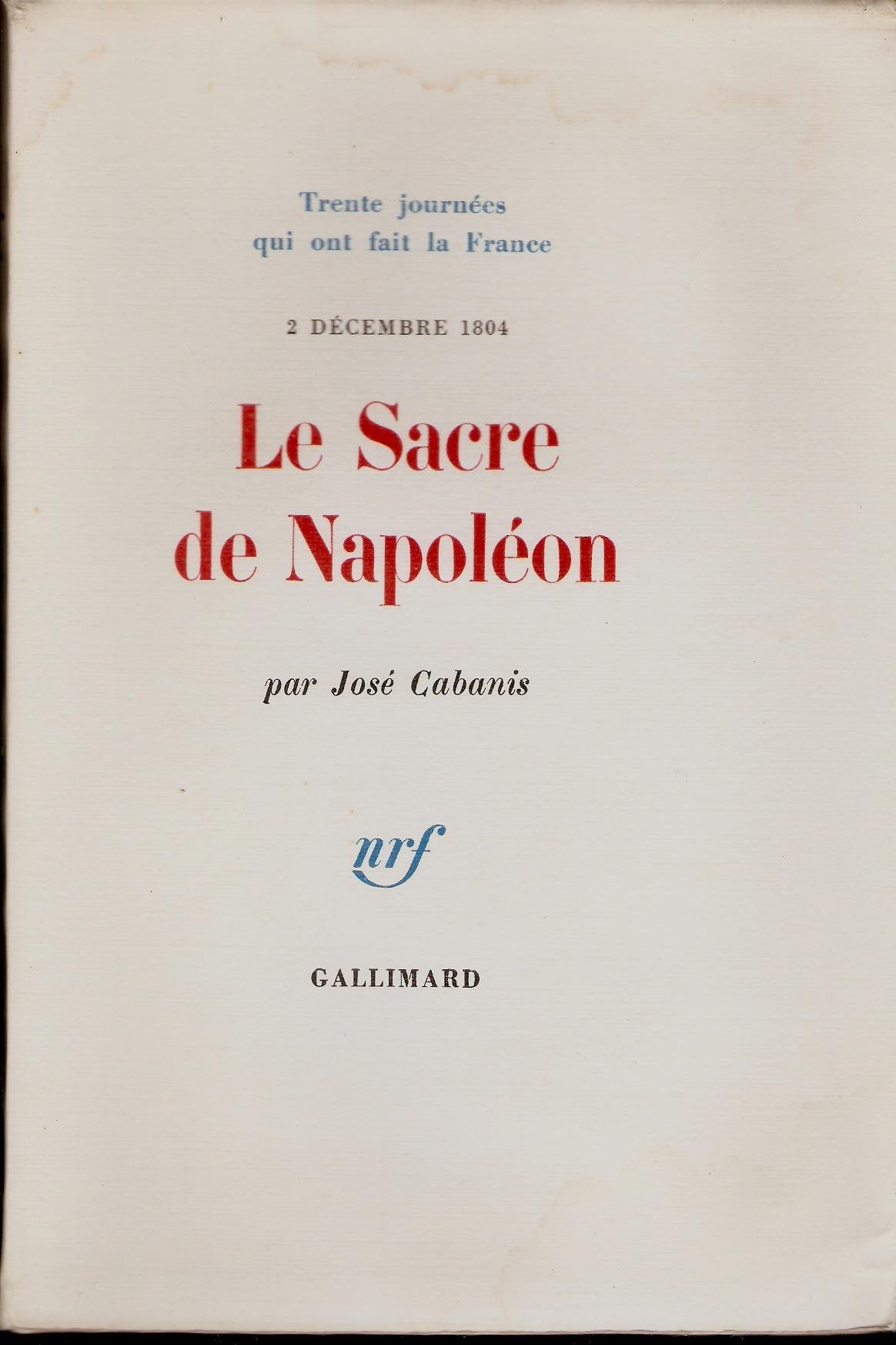 LE SACRE DE NAPOLEON- 2 DECEMBRE 1804- TRENTE JOURNEES QUI ONT FAIT LA FRANCE