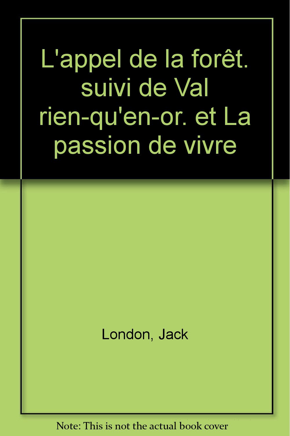L'appel de la forêt. suivi de Val rien-qu'en-or. et La passion de vivre 9782094903009