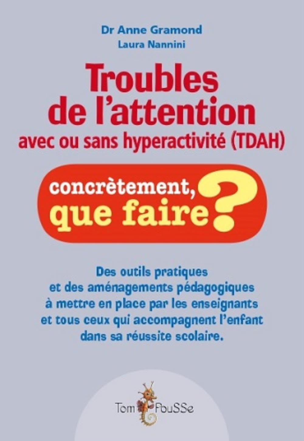 Troubles de l'attention avec ou sans hyperactivité (TDAH) : Des outils pratiques et des aménagements pédagogiques à mettre en place par les ... l'enfant dans sa réussite scolaire 9782353451623