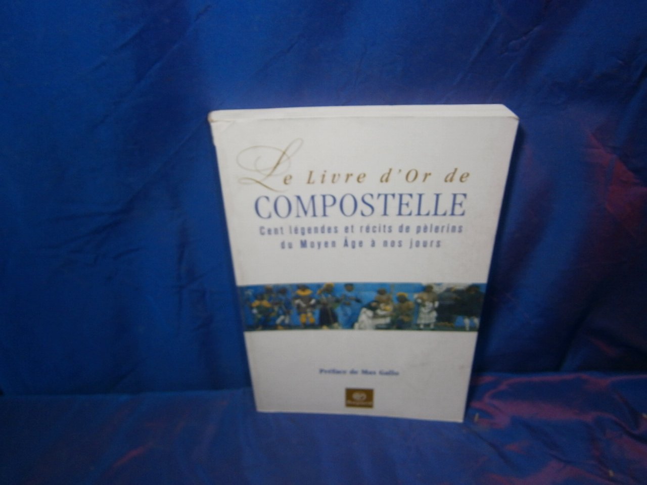 Le Livre d'or de Compostelle : Légendes et récits de pèlerins du Moyen Age à nos jours 9782227470873