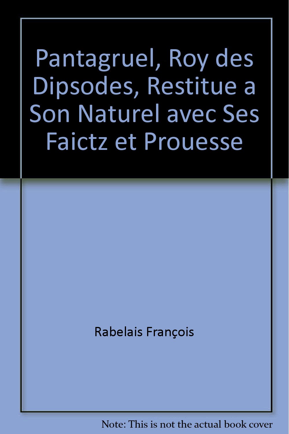 Pantagruel, roy des dipsodes, restitue a son naturel avec ses faictz et prouesse: - CHRONOLOGIE ET AVANT-PROPOS - INTRODUCTION ET GLOSSAIRE 9782080702173
