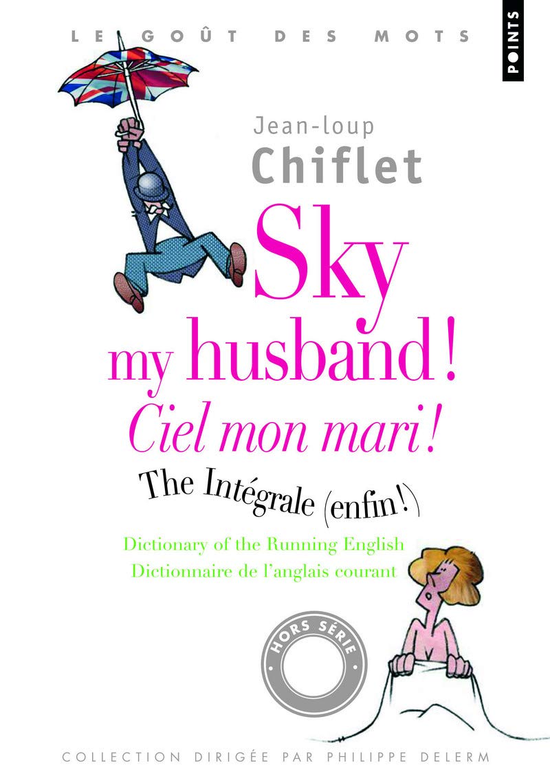 Sky my husband ! The integrale ; Ciel mon mari ! L'intégrale: Dictionary of running English ; Dictionnaire de l'anglais courant 9782757810989