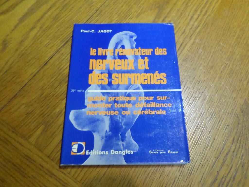 Le Livre rénovateur des nerveux, surmenés, déprimés, découragés : Guide pratique pour surmonter toute défaillance nerveuse ou cérébrale (Savoir pour réussir) 9782703300823