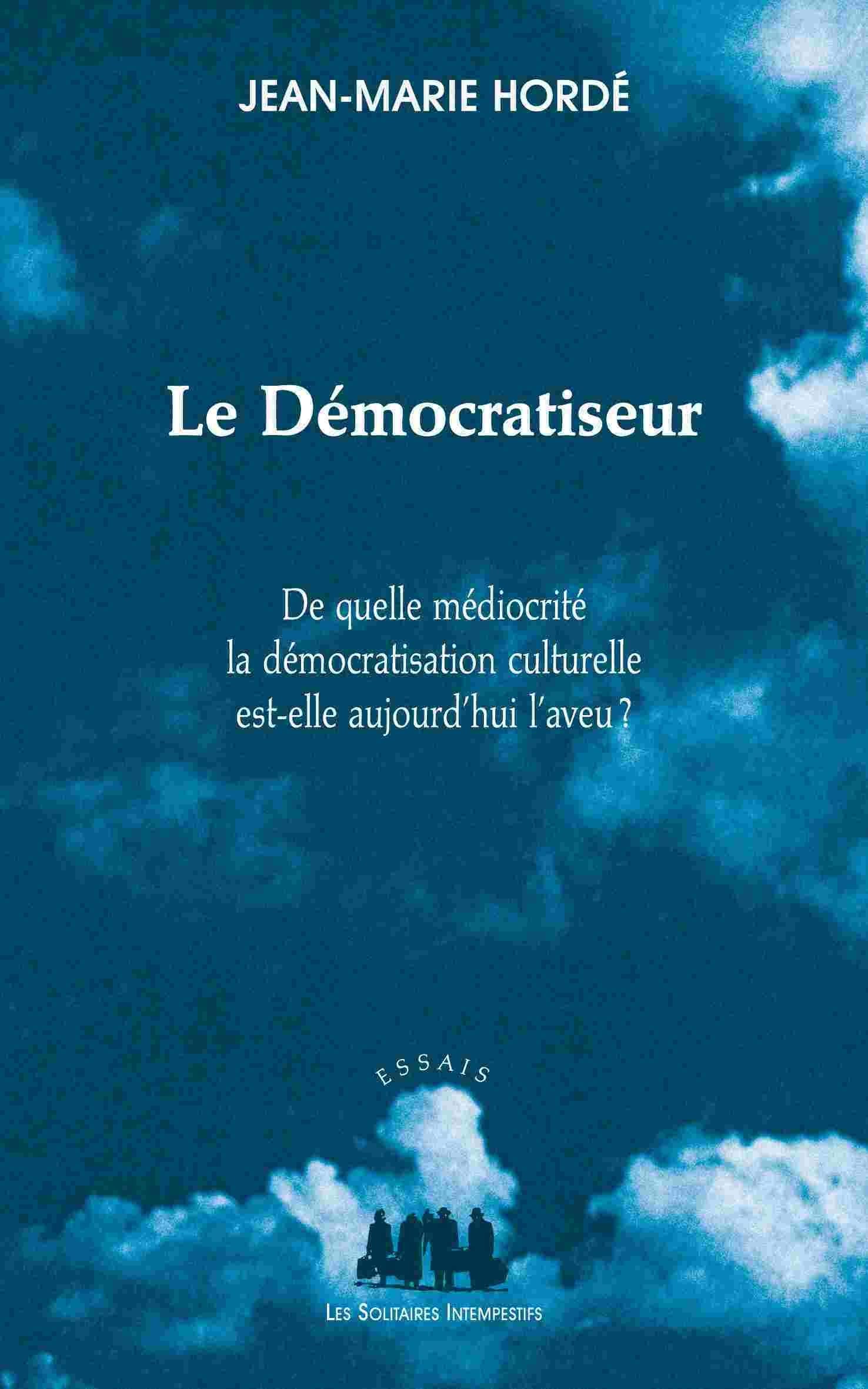Le démocratiseur: DE QUELLE MÉDIOCRITÉ LA DÉMOCRATISATION ACTUELLE EST-ELLE AUJOURD HUI L AVEU ? 9782846813242