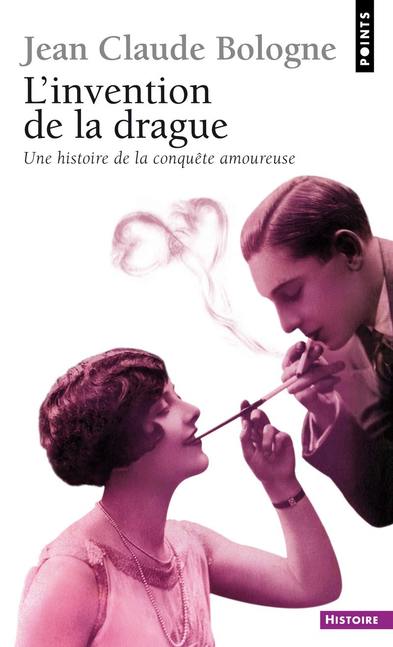 L'Invention de la drague: Une histoire de la conquête amoureuse 9782757819647