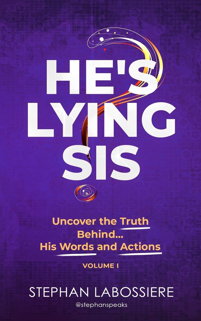 He's Lying Sis: Uncover the Truth Behind His Words and Actions, Volume 1 9780998018935