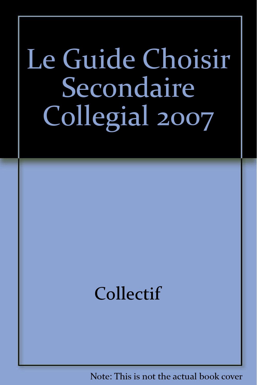 Le guide choisir secondaire collegial 2007 9782894712566