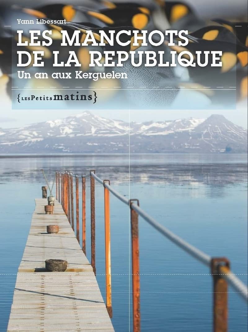 Les Manchots de la République. Un an aux Kerguelen (3) 9782915879544