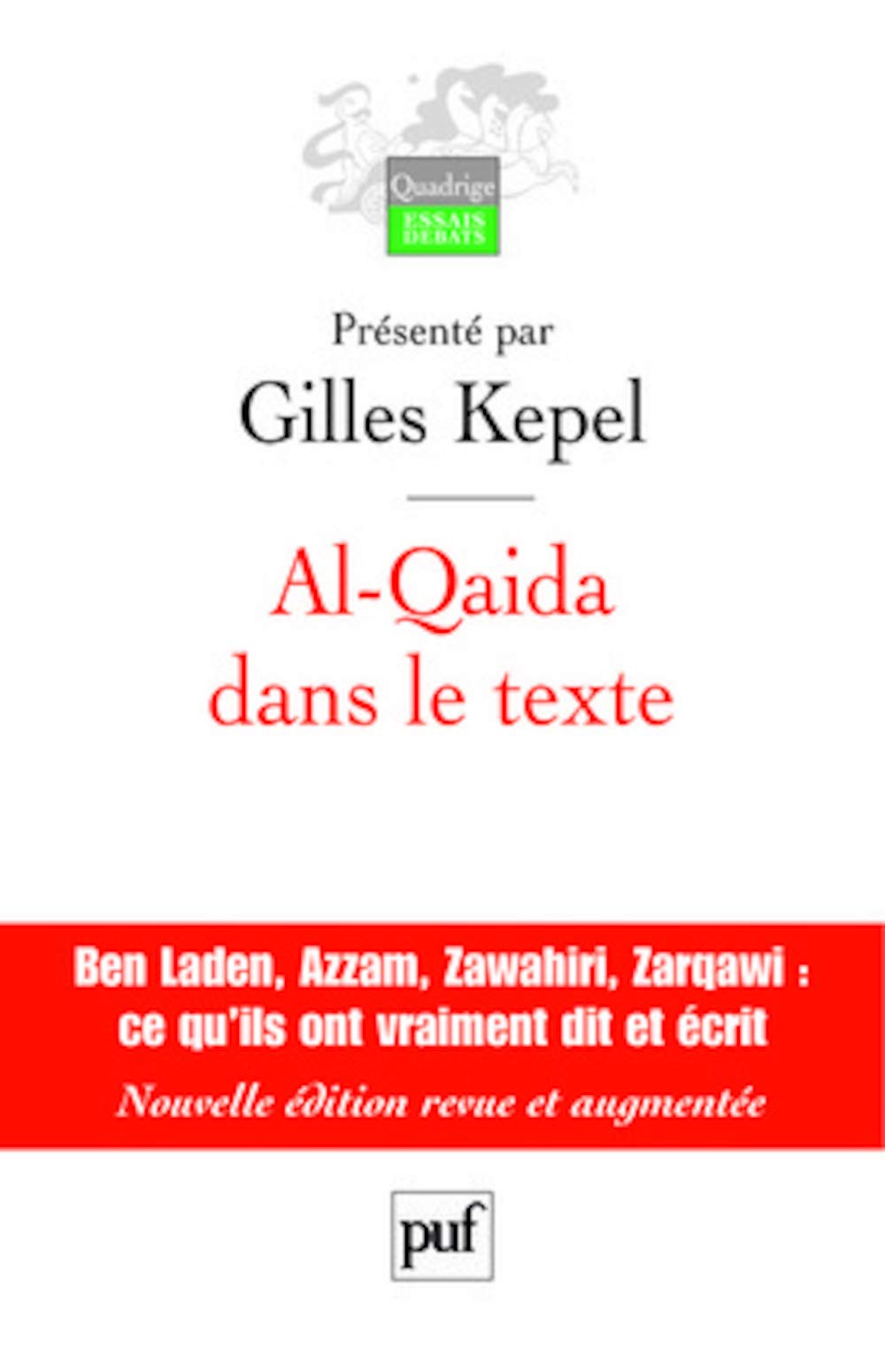 Al-Qaida dans le texte: Écrits d'Oussama ben Laden, Abdallah Azzam, Ayman al-Zawahiri et Abou Moussab al-Zarqawi. Traductions de Jean-Pierre Milelli 9782130561514