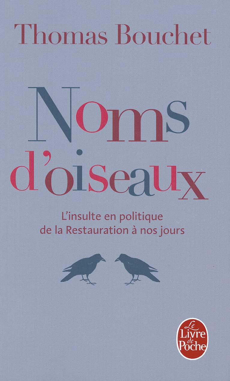 Noms d'oiseaux. L'insulte en politique de la Restauration à nos jours 9782253157458