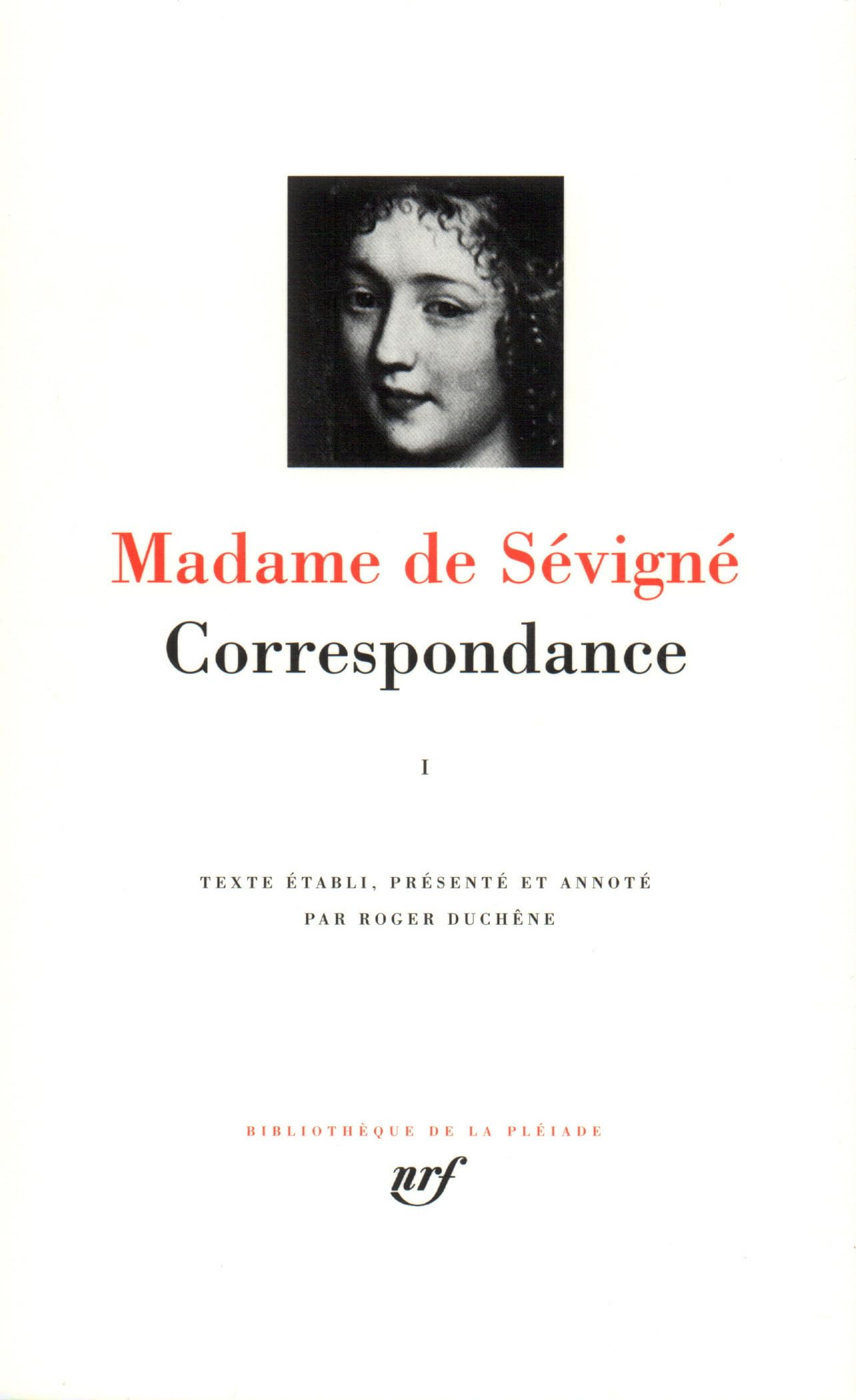 Madame de Sévigné : Correspondance, tome I Mars 1646 - Juillet 1675 9782070105243
