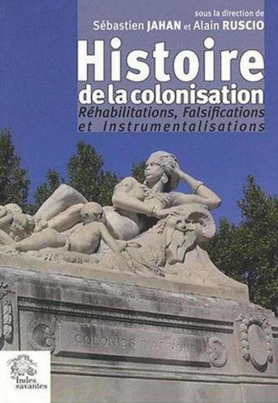 Histoire de la colonisation.: Réhabilitation, falsification, instrumentalisation 9782846541688
