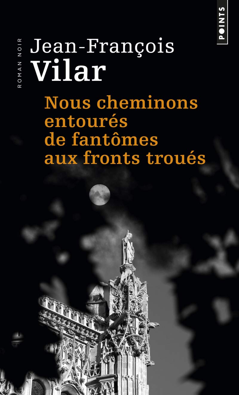 Nous cheminons entourés de fantômes aux fronts troués : roman noir 9782757848418