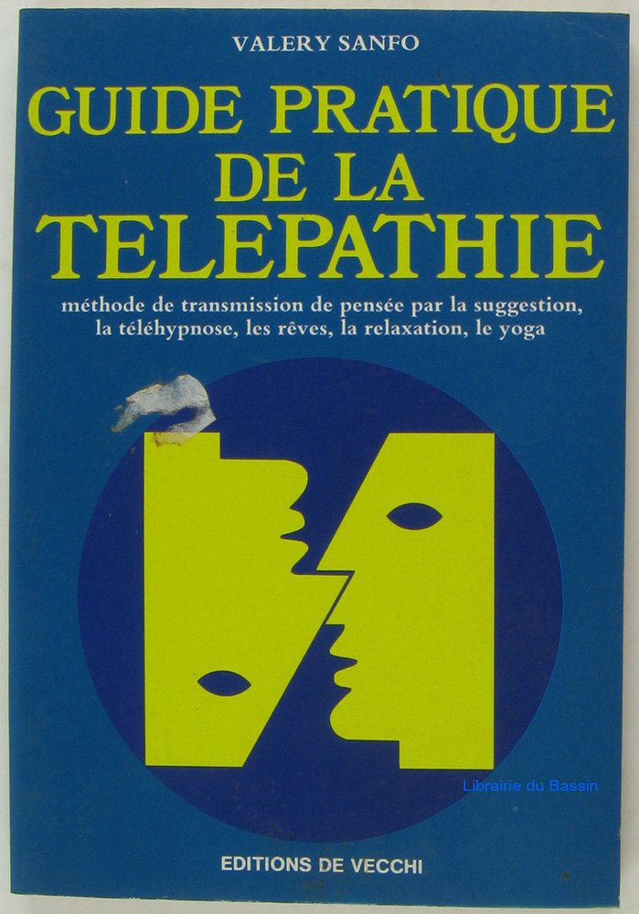 Guide pratique de la télépathie : Methode de transmission de pensee par la suggestion, la telehypnose, les reves, la relaxation, le yoga 9782732806938