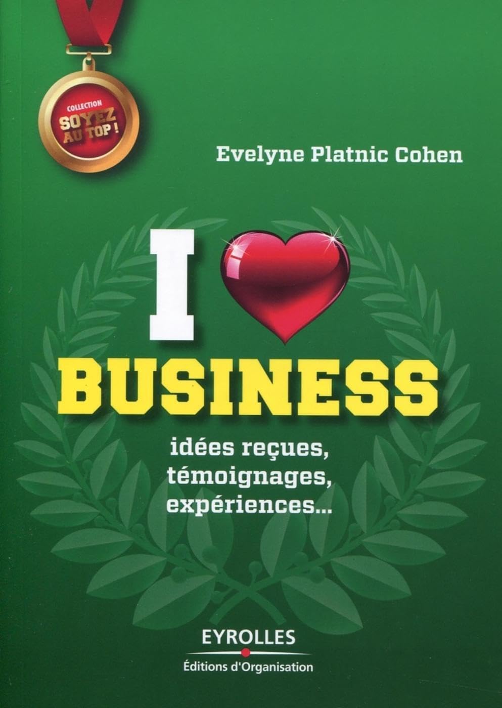 I love business: Idées reçues, témoignages, expériences,... 9782212553147