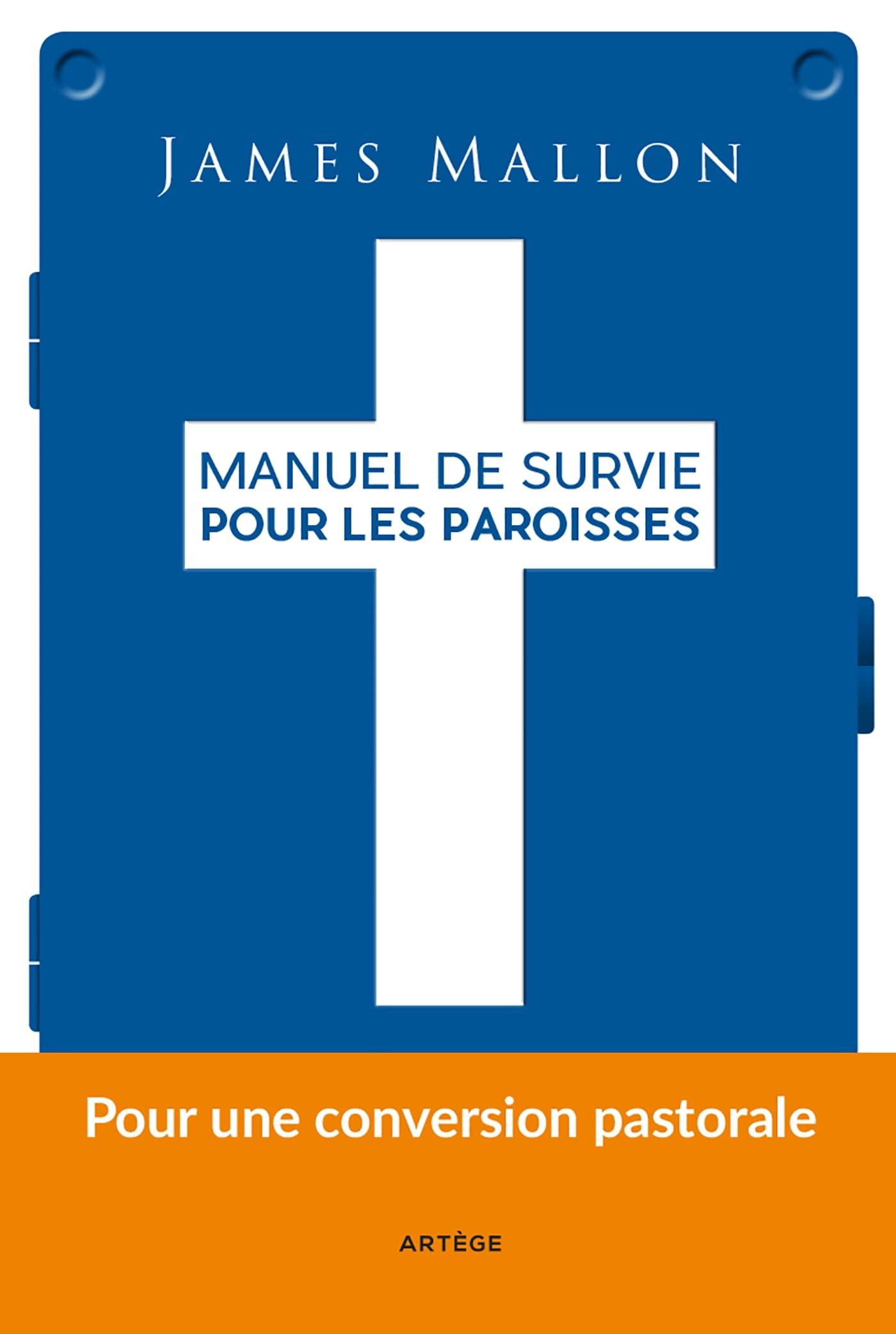 Manuel de survie pour les paroisses: Pour une conversion pastorale 9782360406777