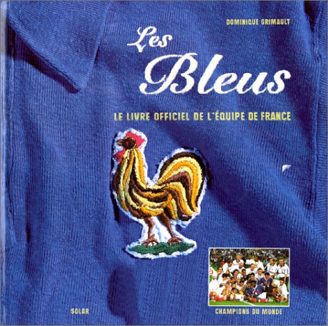 Les Bleus. Le Livre Officiel De L'Equipe De France 9782263028199