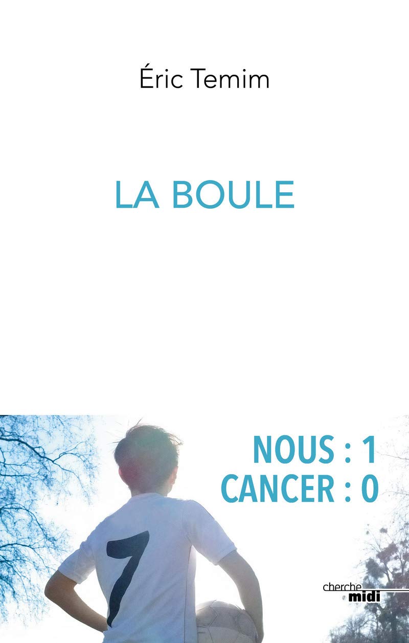 La Boule: Nous : 1 – Cancer : 0 9782749161983
