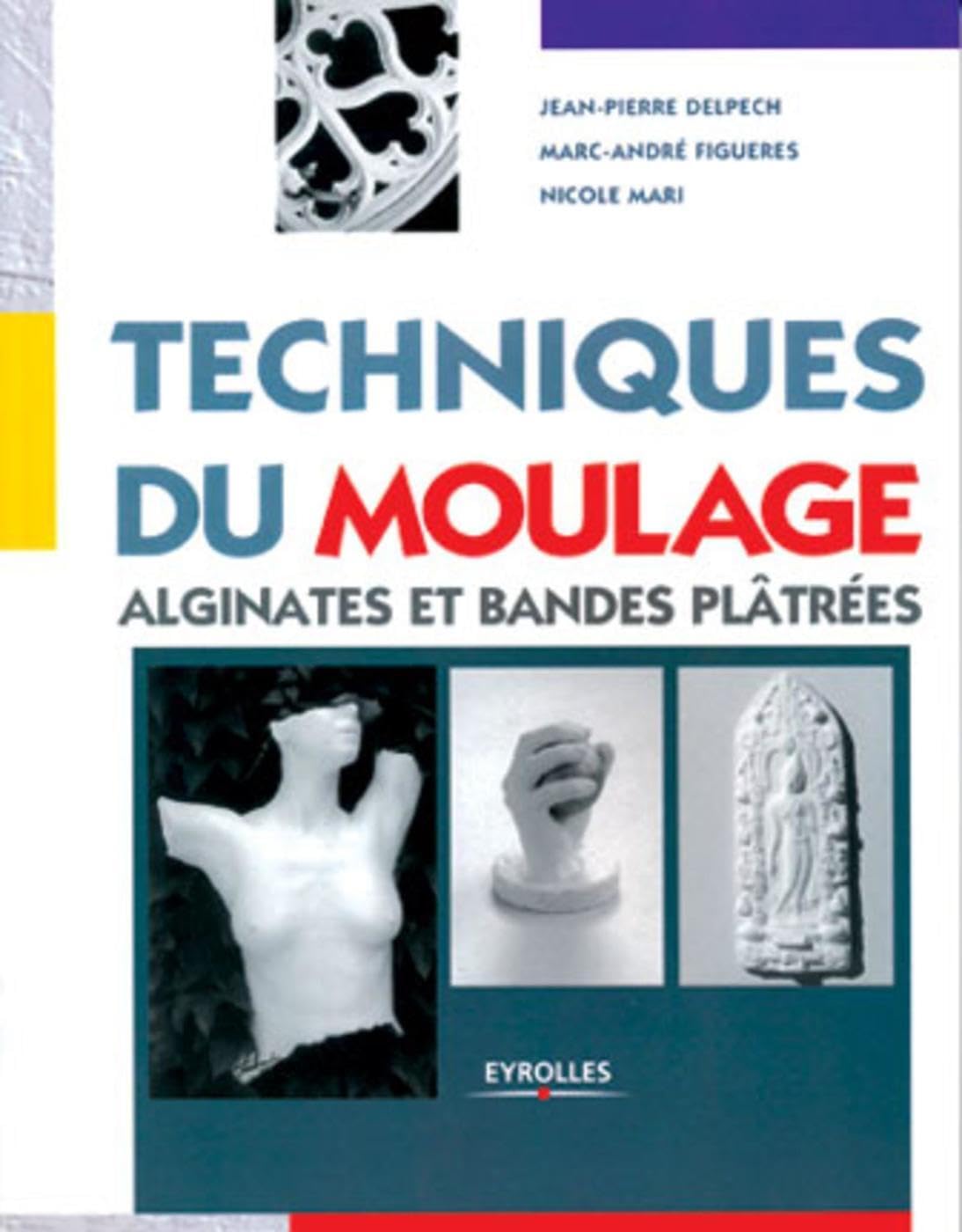 Techniques du moulage. Alginates et bandes plâtrées 9782212026696