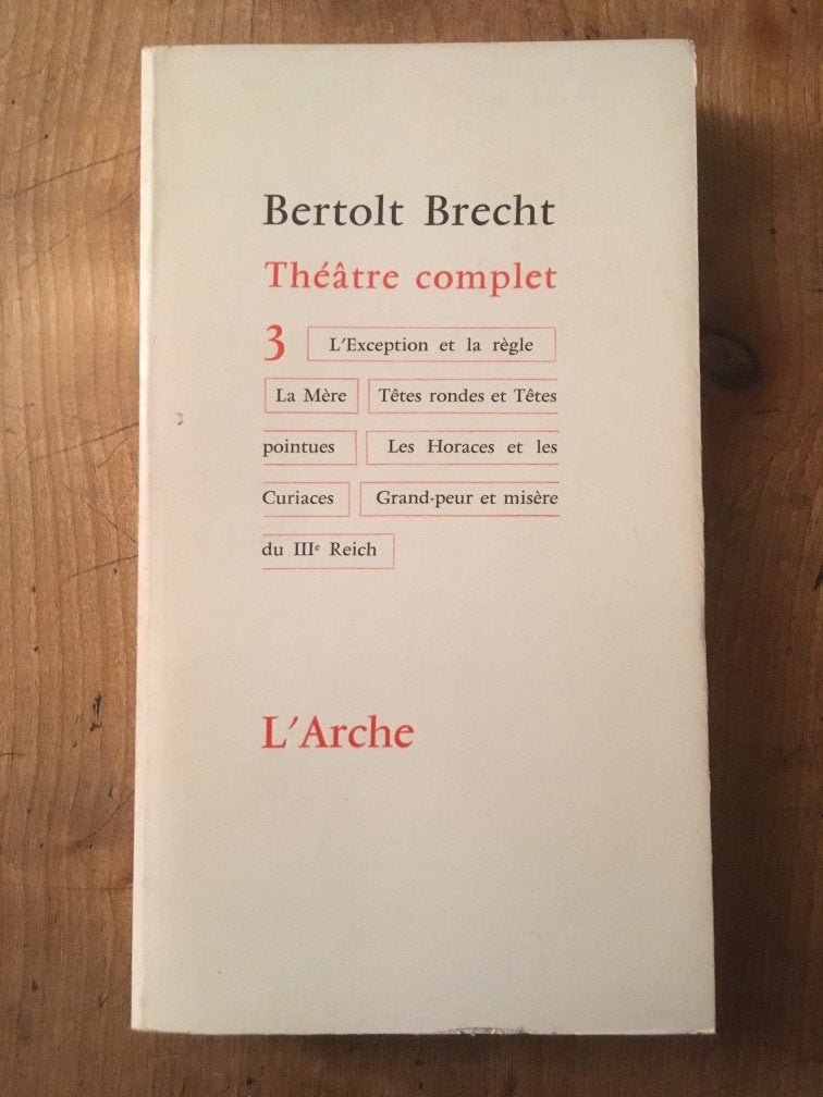 Théâtre complet La Mère Têtes rondes et têtes pointues Les Horaces et les Curiaces Grand-peur et misère du III+ Reich