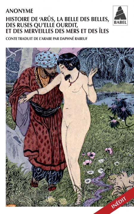 Histoire de 'Arûs, la Belle des belles, des ruses qu'elle ourdit, et des merveilles des mers et des 9782742799572