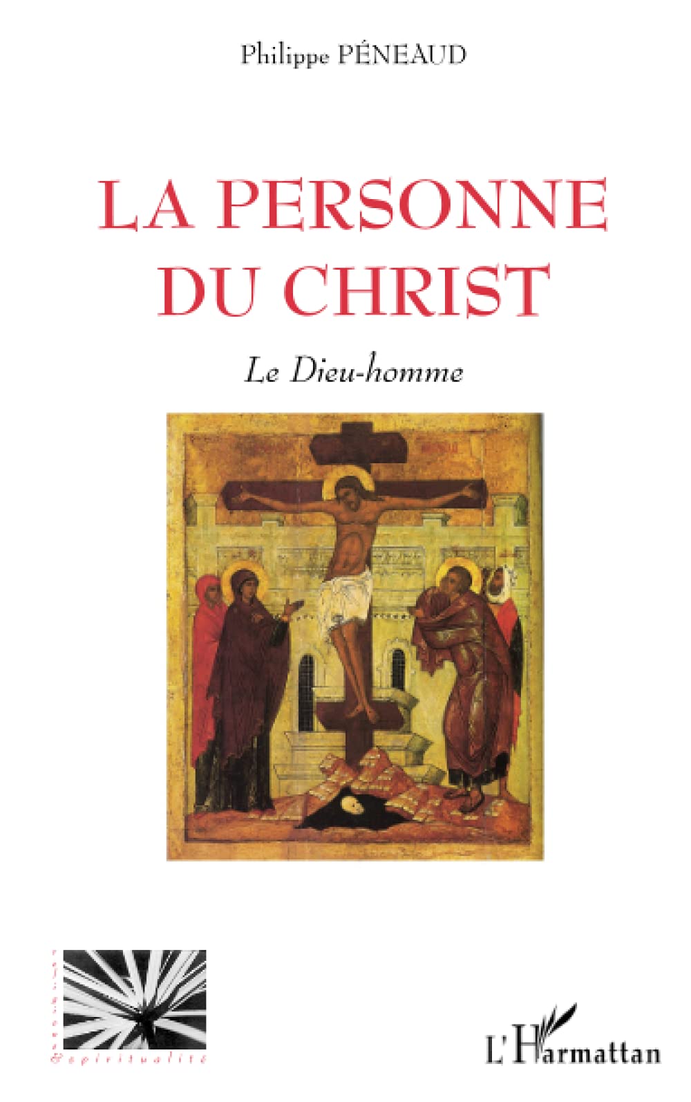 La personne du Christ : Le Dieu Homme 9782296107793
