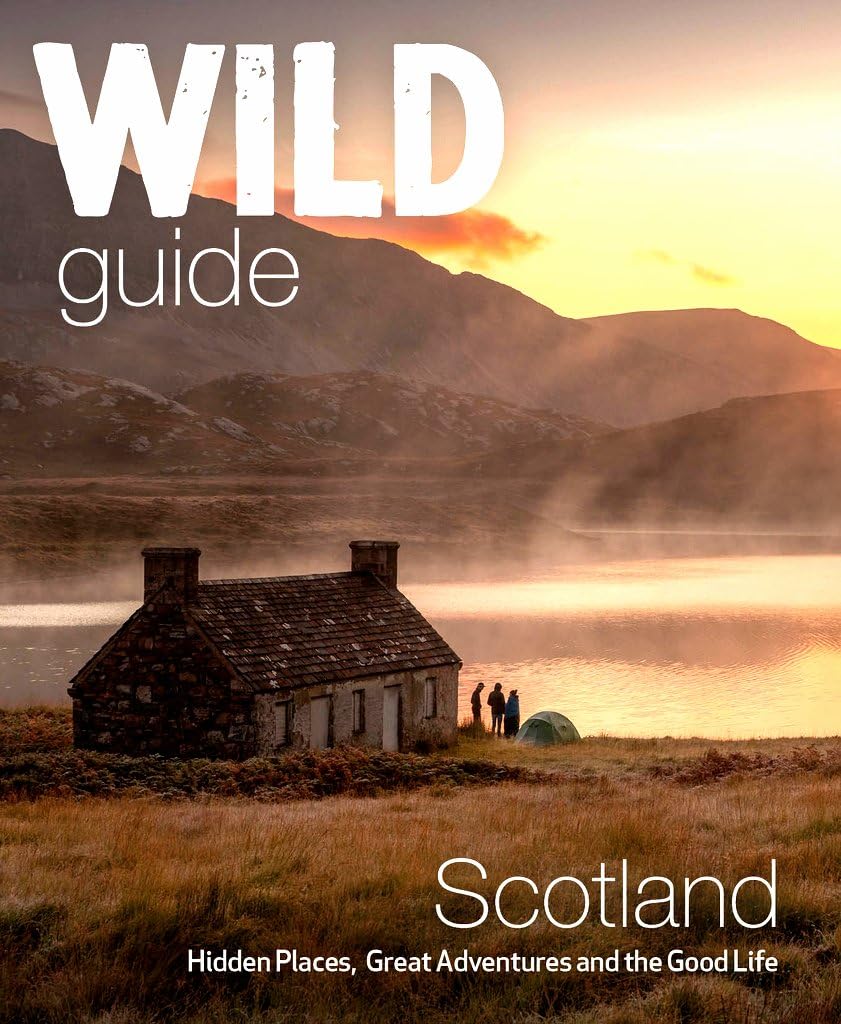 Wild Guide Scotland: Hidden Places, Great Adventures & the Good Life 9781910636350