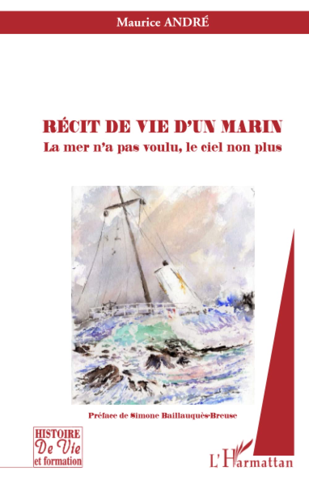 Récit de vie d'un marin: La mer n'a pas voulu, le ciel non plus 9782296125919