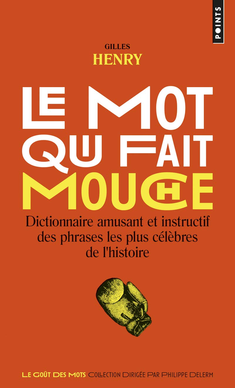Le Mot qui fait mouche. Dictionnaire amusant et instructif des phrases les plus célèbres 9782757855263