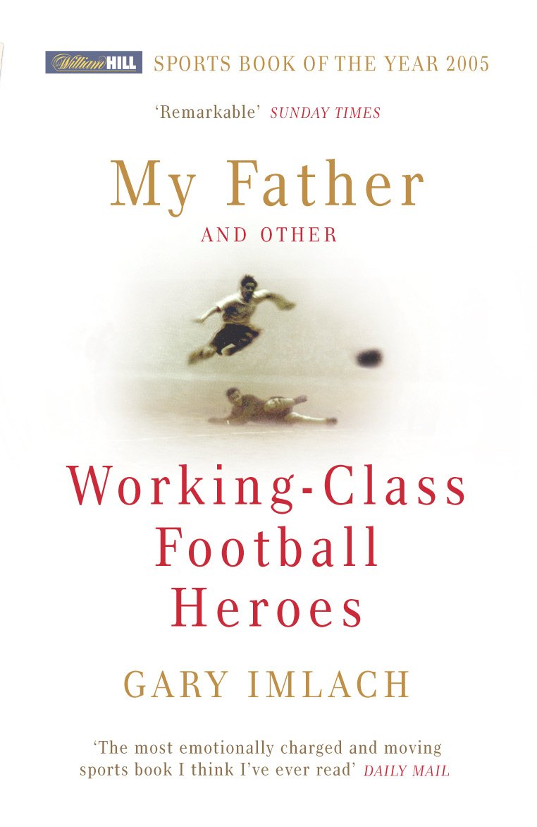 My Father And Other Working Class Football Heroes 9780224072687