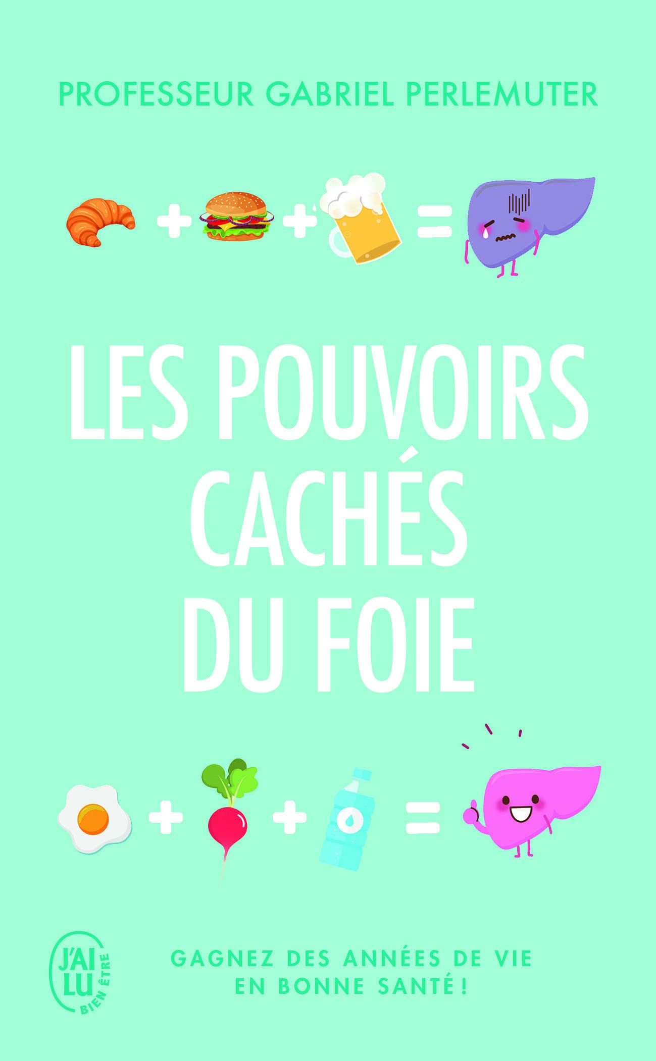 Les pouvoirs cachés du foie: Gagnez des années de vie en bonne santé ! 9782290209028