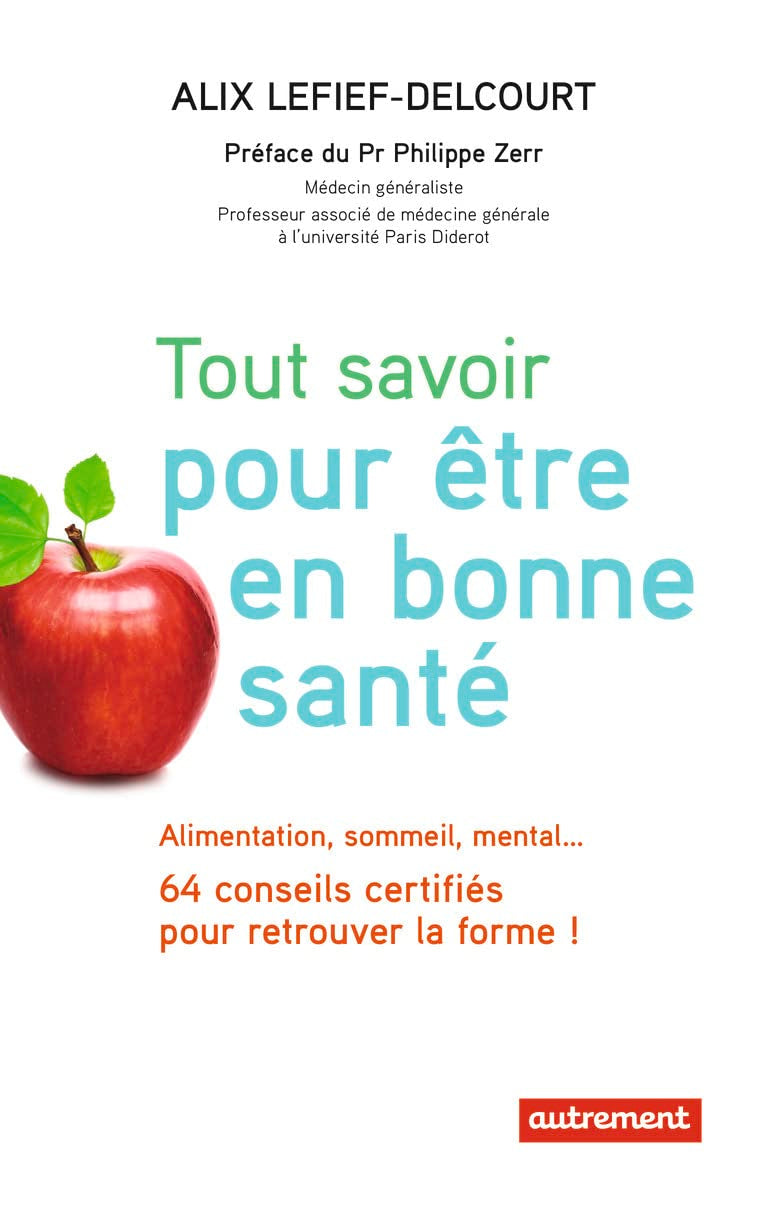 Tout savoir pour être en bonne santé: Alimentation, sommeil, mental... 64 conseils certifiés pour retrouver la forme ! 9782746744042