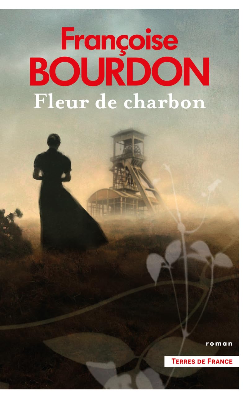 Fleur de charbon : par Françoise Bourdon, l'auteure de La Roche aux loups 9782258210868