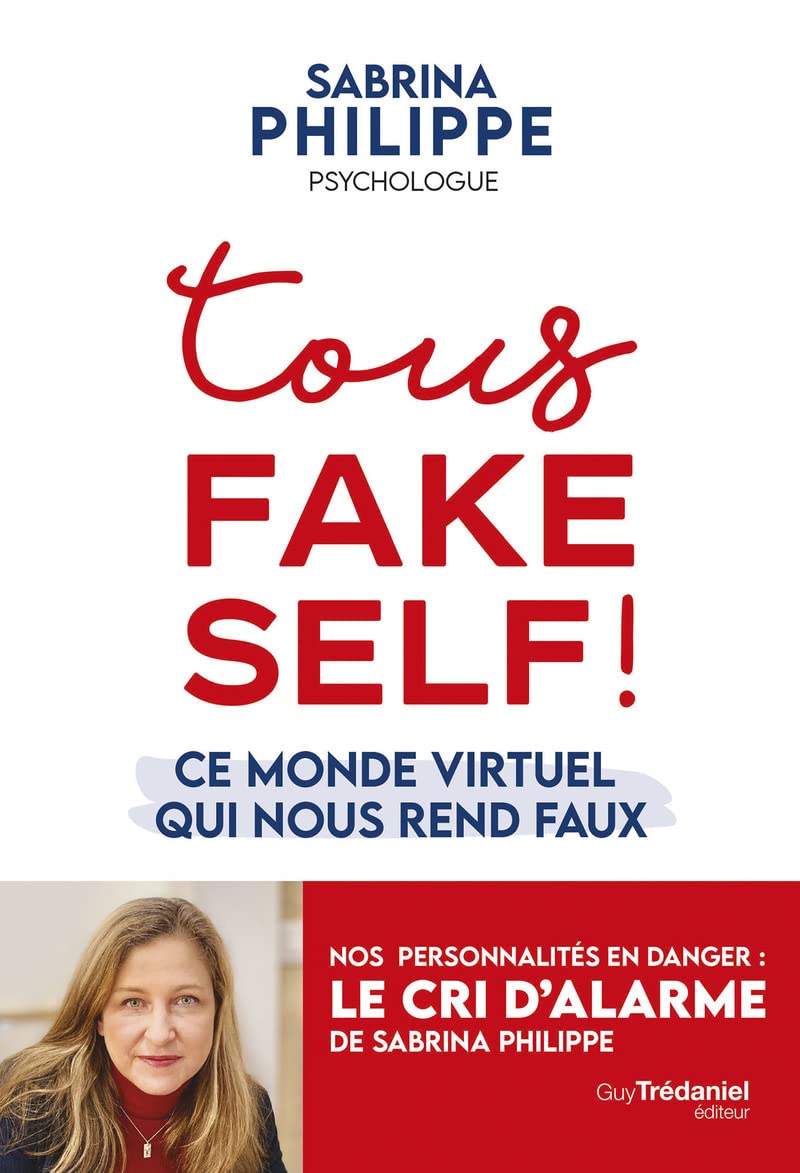 Tous Fake Self ! - Ce monde virtuel qui nous rend faux 9782813226563