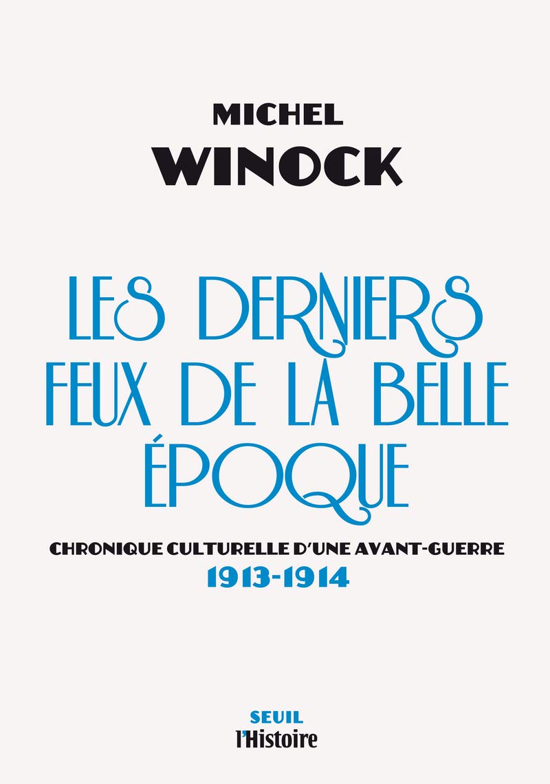Les Derniers Feux de la Belle Epoque: Chronique culturelle dune avant-guerre (1913-1914) 9782021137583