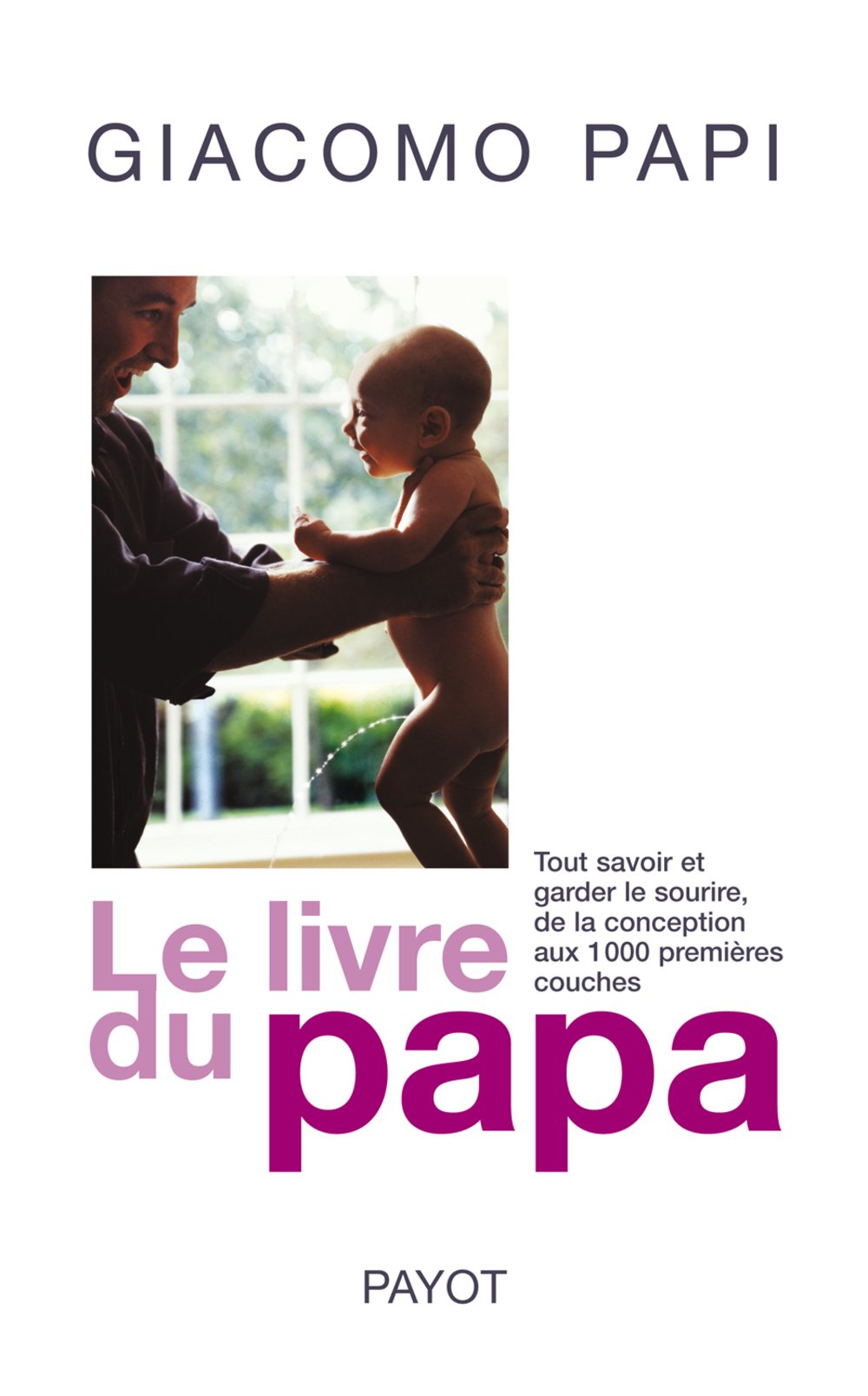 Le livre du papa: Tout savoir et garder le sourire, de la conception aux premières couches 9782228899963