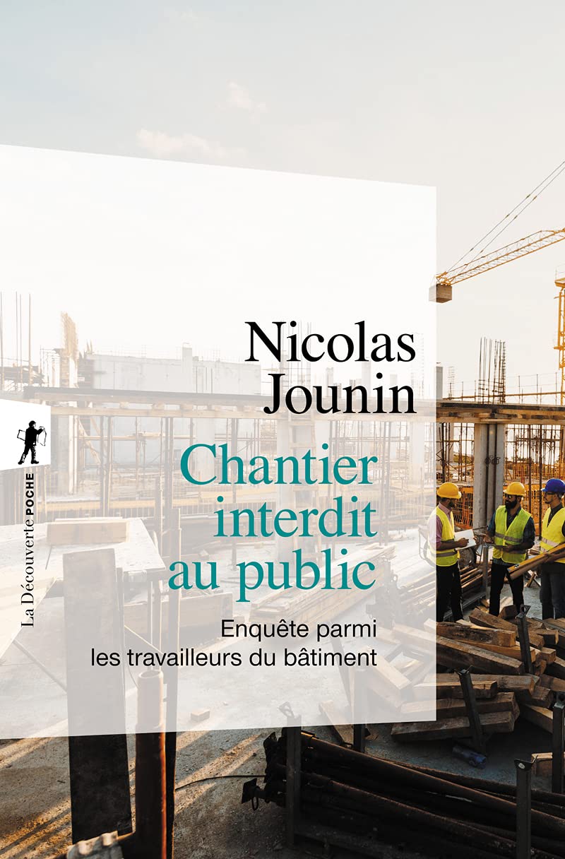 Chantier interdit au public: Enquête parmi les travailleurs du bâtiment 9782707158420