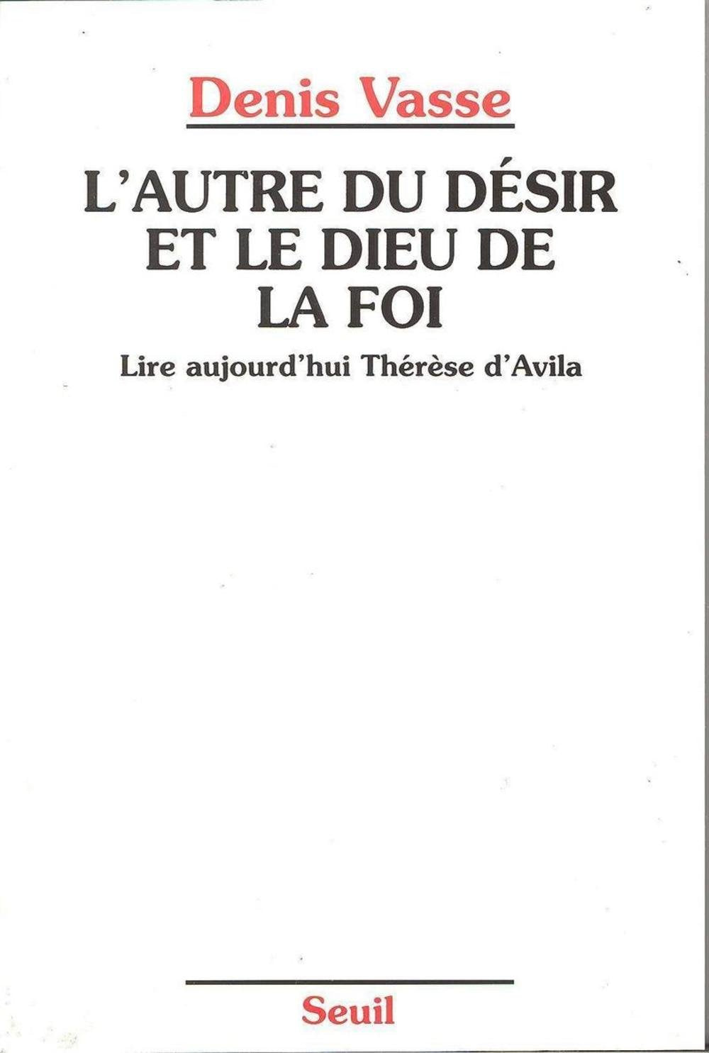 L'Autre du désir et le Dieu de la foi. Lire aujourd'hui Thérèse d'Avila 9782020127813
