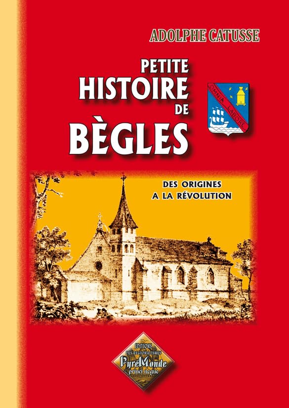 Petite histoire de Bègles: Des origines à la Révolution (1080-1788) 9782846181556
