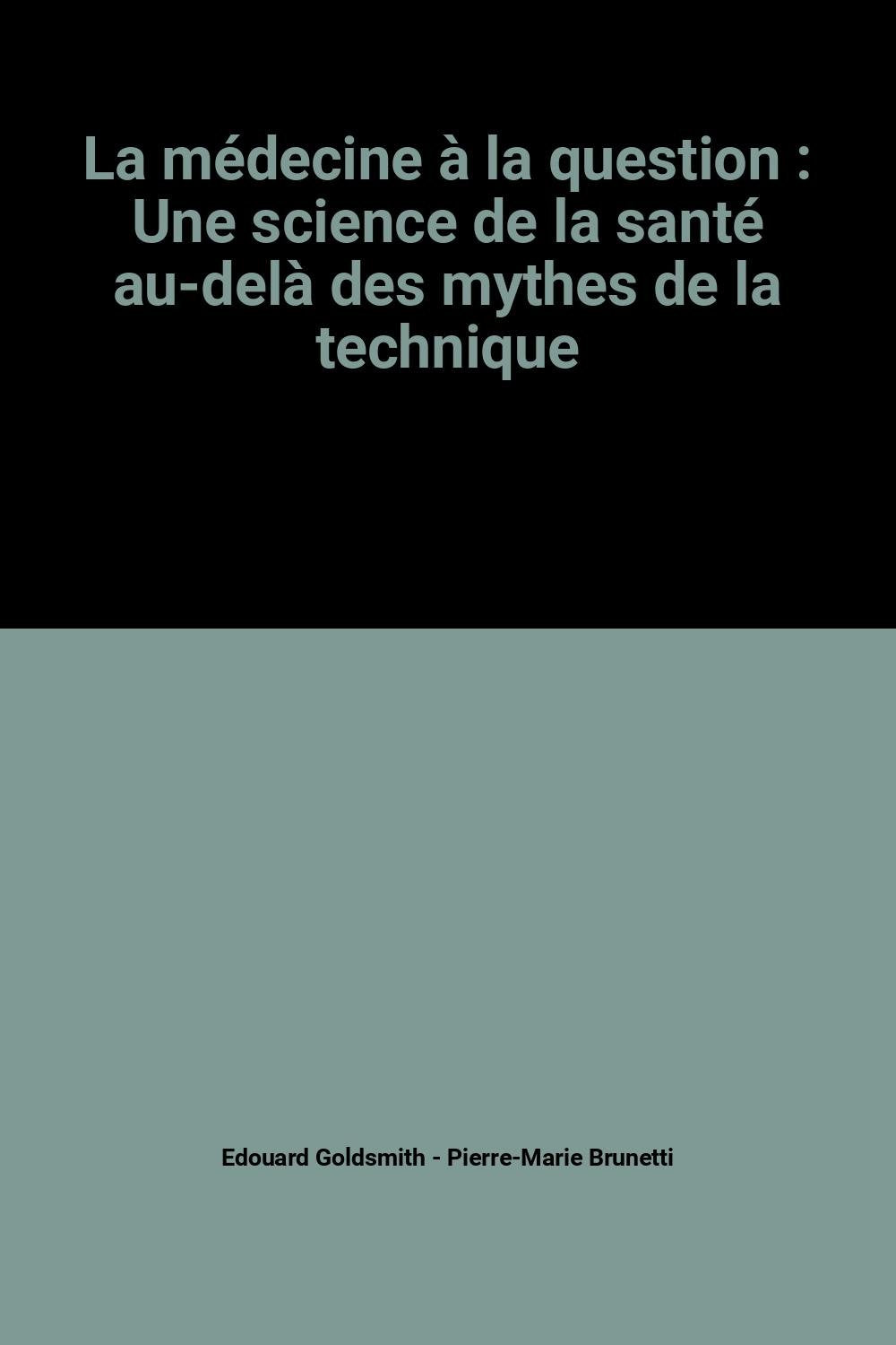 La médecine à la question : Une science de la santé au-delà des mythes de la technique 9782092991091
