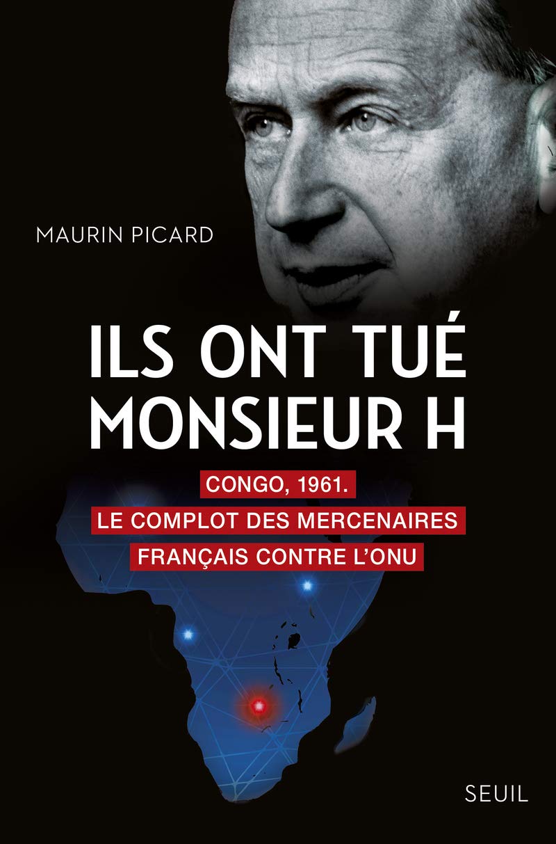 Ils ont tué Monsieur H: Congo, 1961. Le complot des mercenaires français contre l'ONU 9782021413663